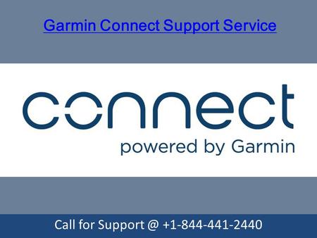 Garmin Connect Support Service Call for support @ +1-844-441-2440 	