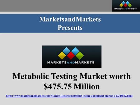 MarketsandMarkets Presents Metabolic Testing Market worth $ Million https://www.marketsandmarkets.com/Market-Reports/metabolic-testing-equipment-market html.