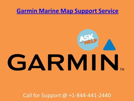 Garmin Marine Map Support Service Call for support @ +1-844-441-2440 	