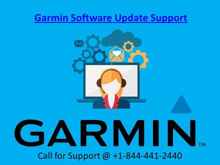 Garmin Software Update Support Call for Support @ +1-844-441-2440
