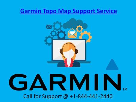 Garmin Topo Map Support Service Call for support @ +1-844-441-2440 	