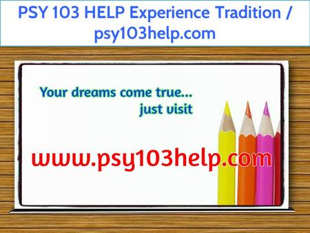 PSY 103 HELP Experience Tradition / psy103help.com.