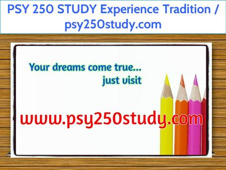 PSY 250 STUDY Experience Tradition / psy250study.com.
