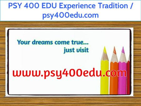 PSY 400 EDU Experience Tradition / psy400edu.com.