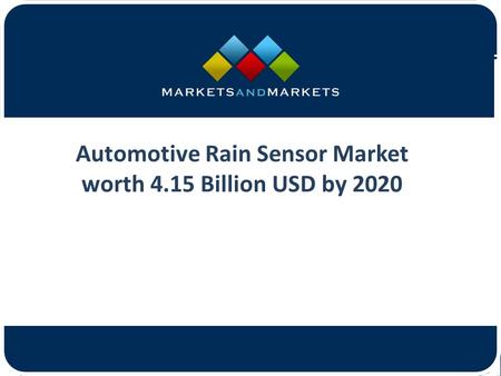 Automotive Rain Sensor Market worth 4.15 Billion USD by 2020.