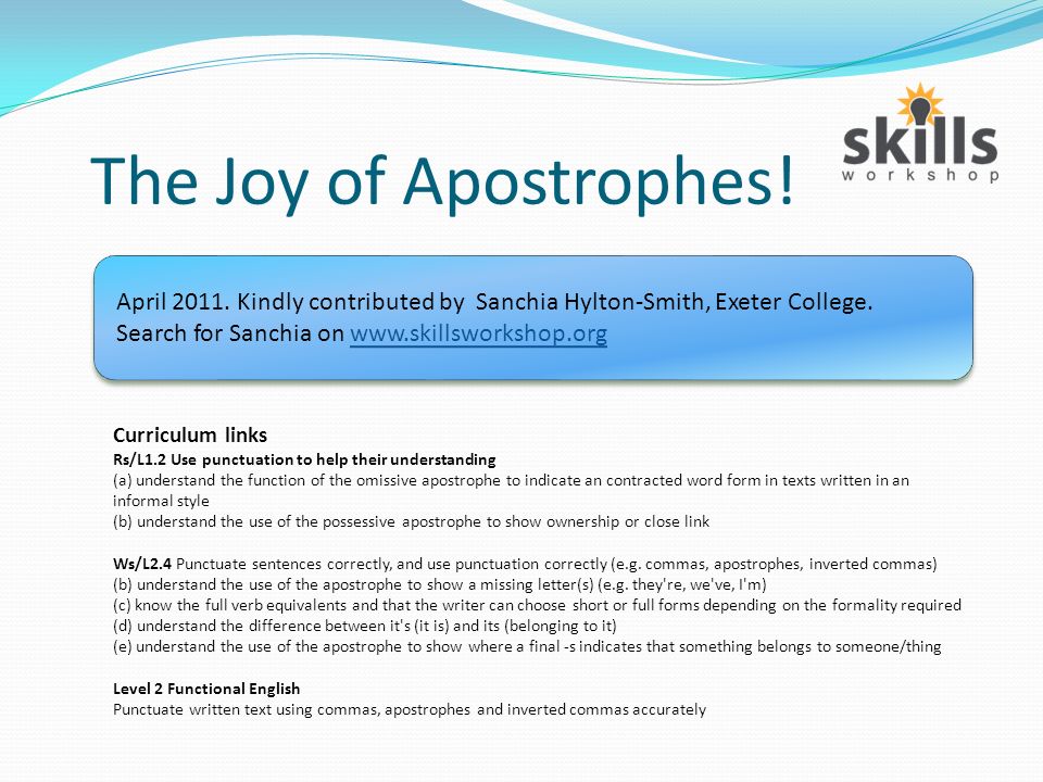 The Joy of Apostrophes! Curriculum links Rs/L1.2 Use punctuation to help  their understanding (a) understand the function of the omissive apostrophe  to. - ppt download