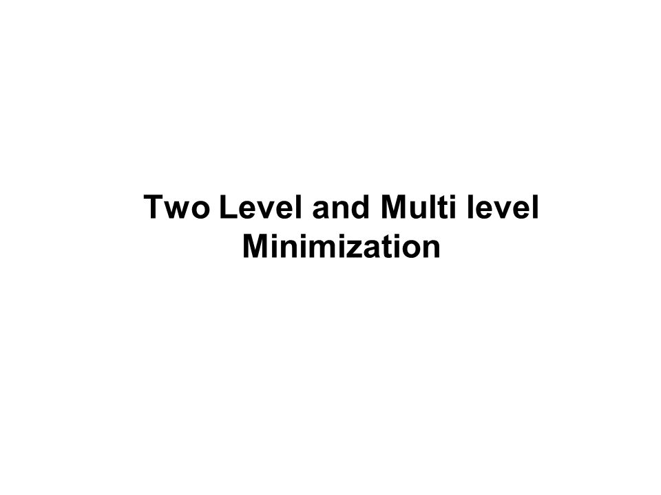 Two Level and Multi level Minimization - ppt download