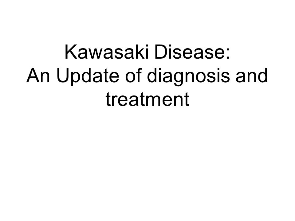 Kawasaki Disease: of and treatment. - ppt download