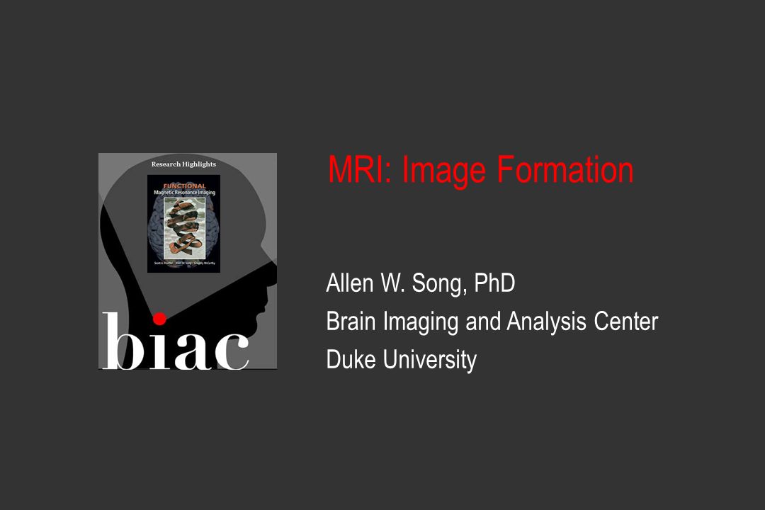 Allen W. Song, PhD Brain Imaging and Analysis Center Duke University MRI:  Image Formation. - ppt download