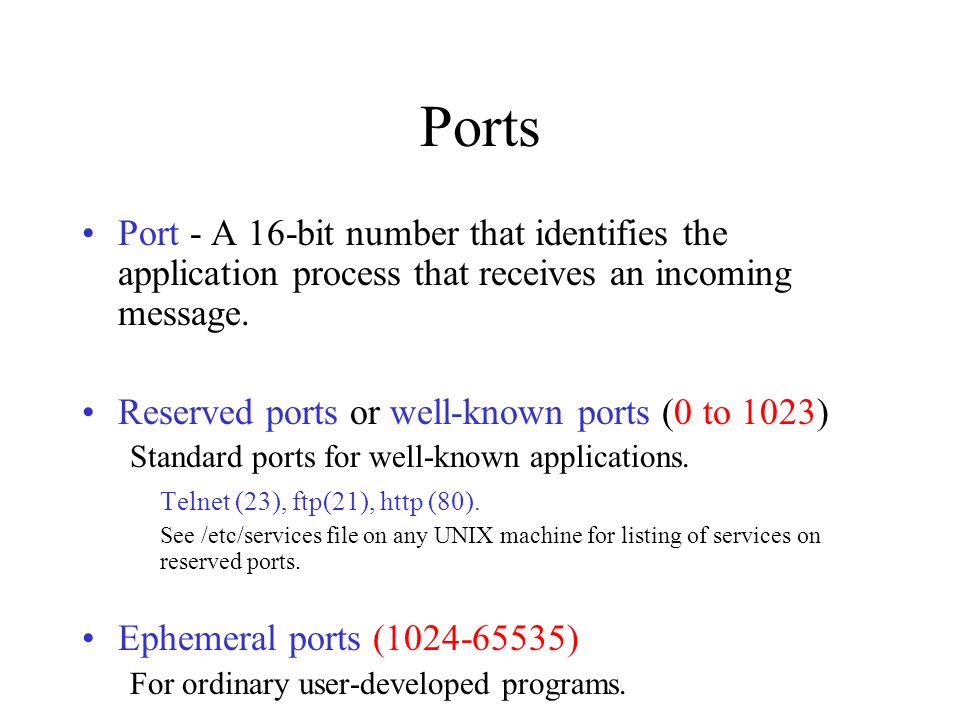 Ports Port - A 16-bit number that identifies the application process that  receives an incoming message. Reserved ports or well-known ports (0 to  1023) - ppt download