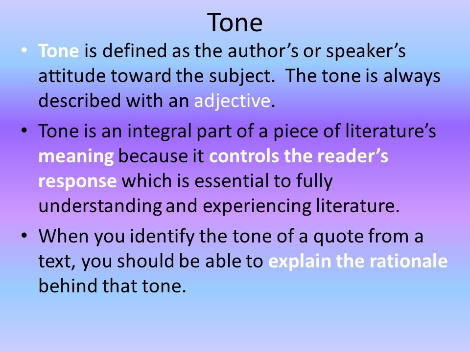 Tone Tone is defined as the author's or speaker's attitude toward the  subject. The tone is always described with an adjective. Tone is an  integral part. - ppt download