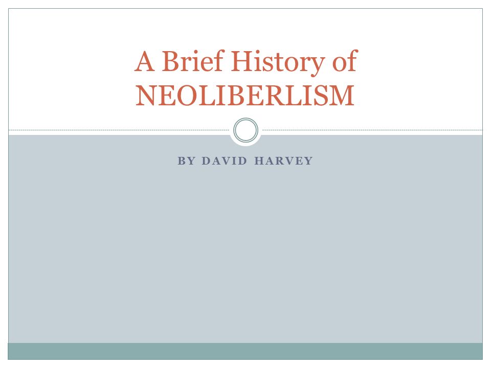 BY DAVID HARVEY A Brief History of NEOLIBERLISM. Two tales of Neoliberalism  In the United States: - ppt download