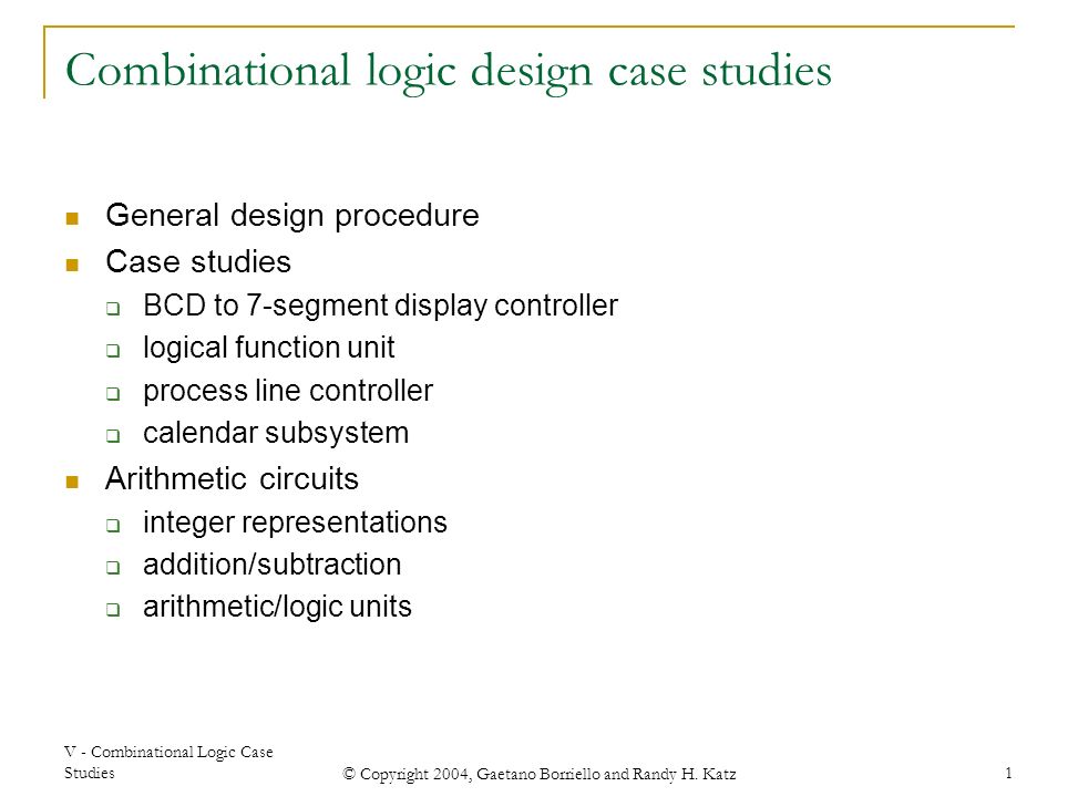 V Combinational Logic Case Studies Copyright 2004 Gaetano