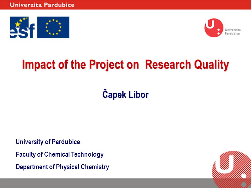 University of Pardubice Faculty of Chemical Technology Department of  Physical Chemistry Impact of the Project on Research Quality Čapek Libor. -  ppt download
