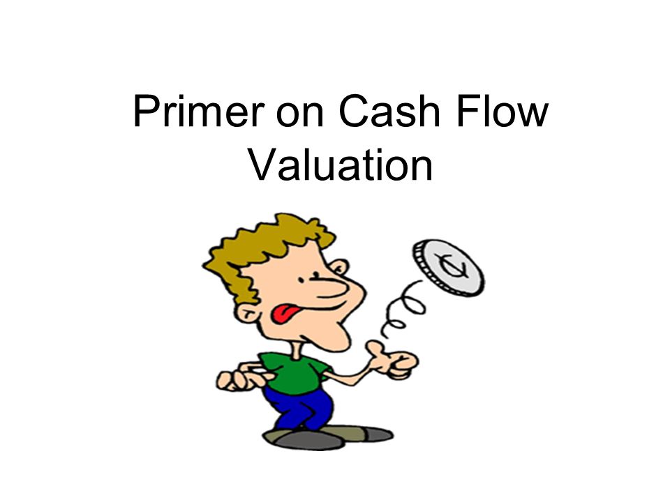 Primer on Cash Flow Valuation. The greater danger for most of us is not  that our aim is too high and we might miss it, but that it is too low and