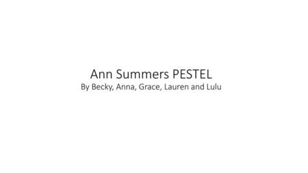 Ann Summers PESTEL By Becky, Anna, Grace, Lauren and Lulu