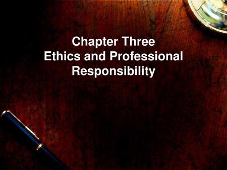 Chapter Three Ethics and Professional Responsibility