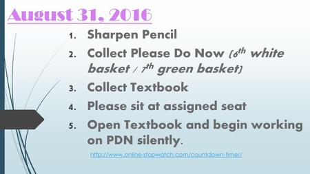 August 31, 2016 Sharpen Pencil Collect Please Do Now (6th white basket / 7th green basket) Collect Textbook Please sit at assigned seat Open Textbook.