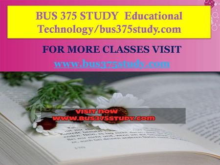 BUS 375 STUDY Educational Technology/bus375study.com