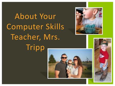 About Your Computer Skills Teacher, Mrs. Tripp