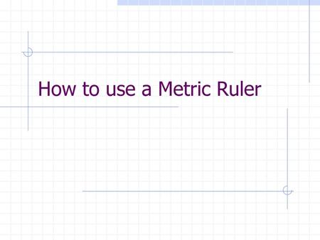 How to use a Metric Ruler