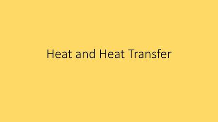 Heat and Heat Transfer.