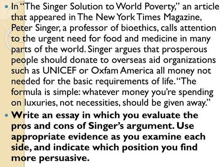 In “The Singer Solution to World Poverty,” an article that appeared in The New York Times Magazine, Peter Singer, a professor of bioethics, calls attention.