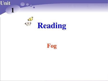 Unit Book 10_课件_U1_Reading2-8 1 Reading Fog.