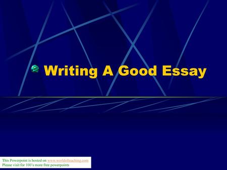 Writing A Good Essay This Powerpoint is hosted on