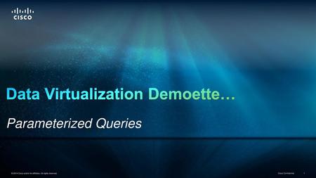 Data Virtualization Demoette… Parameterized Queries