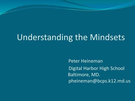 Understanding the Mindsets Peter Heineman  Digital Harbor High School Baltimore,