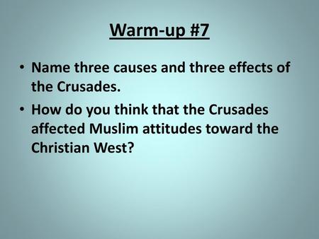 Warm-up #7 Name three causes and three effects of the Crusades.