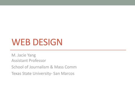 Web Design M. Jacie Yang Assistant Professor