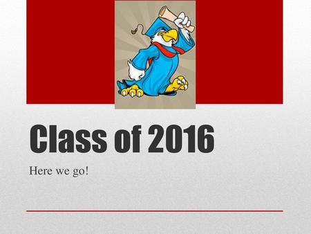 Class of 2016 ERIK Here we go!.
