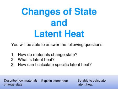 Changes of State and Latent Heat