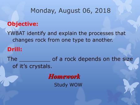 Homework Monday, August 06, 2018 Objective: Drill: