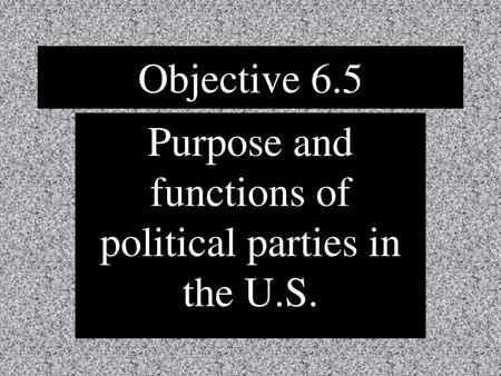 Purpose and functions of political parties in the U.S.