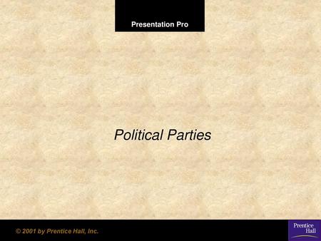 Political Parties © 2001 by Prentice Hall, Inc..