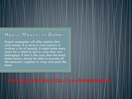 House Movers in Dubai Expert companies will offer options that save money. If a move is cross-country or involves a lot of people, it might make more sense.