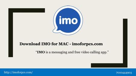 “IMO is a messaging and free video calling app.”