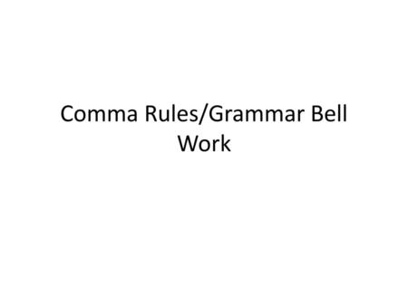 Comma Rules/Grammar Bell Work