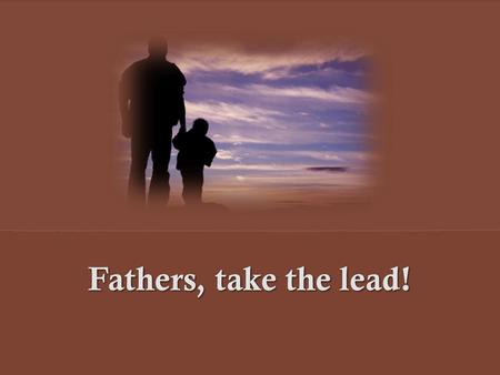 Fathers, take the lead!.