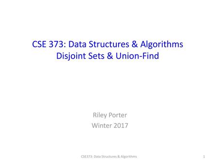 CSE 373: Data Structures & Algorithms Disjoint Sets & Union-Find