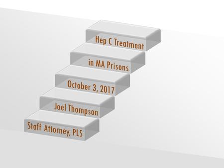 Hep C Treatment in MA Prisons October 3, 2017 Joel Thompson
