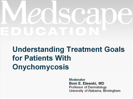 Understanding Treatment Goals for Patients With Onychomycosis