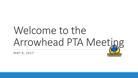 Welcome to the Arrowhead PTA Meeting