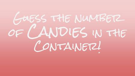 Guess the number of Candies in the Container!