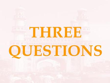 THREE QUESTIONS.