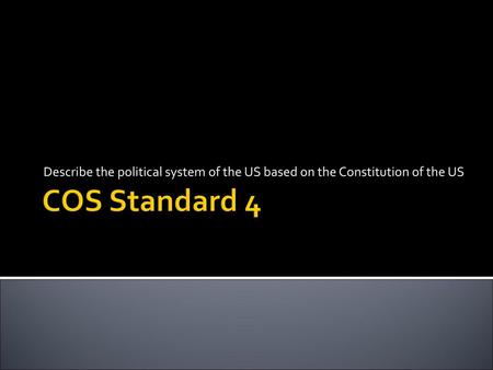 Describe the political system of the US based on the Constitution of the US COS Standard 4.