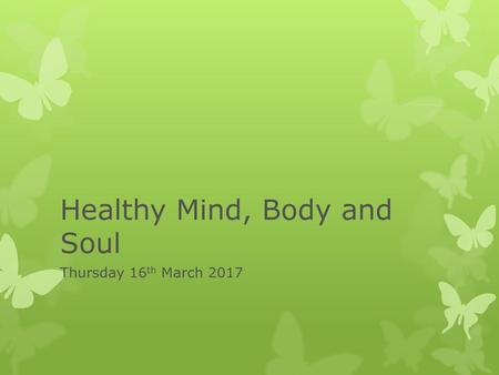 Healthy Mind, Body and Soul